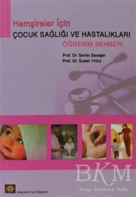 Hemşireler İçin Çocuk Sağlığı ve Hastalıkları Öğrenim Rehberi