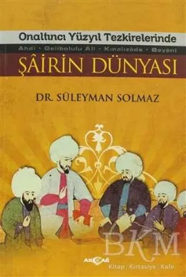 Onaltıncı Yüzyıl Tezkirelerinde Şairin Dünyası