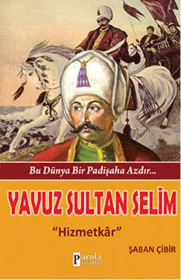 Bu Dünya Bir Padişaha Azdır : Yavuz Sultan Selim