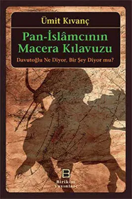 Pan-İslamcının Macera Kılavuzu: Davutoğlu Ne Diyor, Bir Şey Diyor mu?