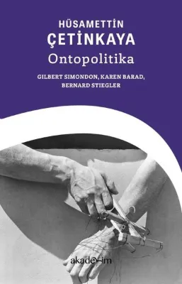 Ontopolitika: Gilbert Simondon Karen Barad Bernard Stiegler