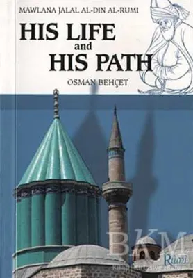 Mawlana Jalal Al-Din Al-Rumi His Life and His Path