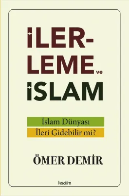 İlerleme ve İslam - İslam Dünyası İleri Gidebilir mi?