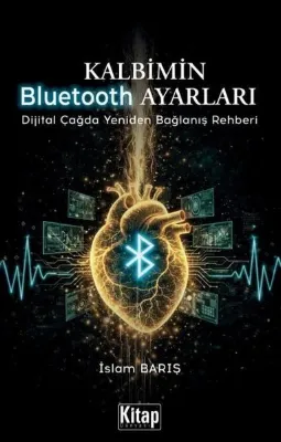 Kalbimin Bluetooth Ayarları - Dijital Çağda Yeniden Bağlanış Rehberi