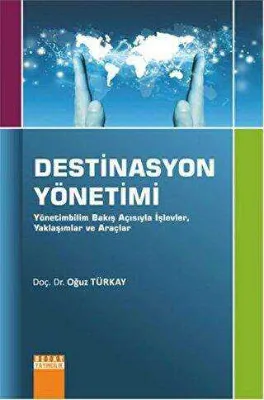 Destinasyon Yönetimi - Yönetimbilim Bakış Açısıyla İşlevler, Yaklaşımlar ve Araçlar