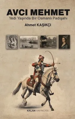 Avcı Mehmet - Yedi Yaşında Bir Osmanlı Padişahı