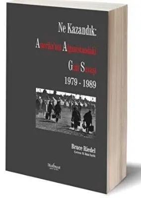 Ne Kazandık: Amerika`nın Afganistan`daki Gizli Savaşı 1979 - 1989