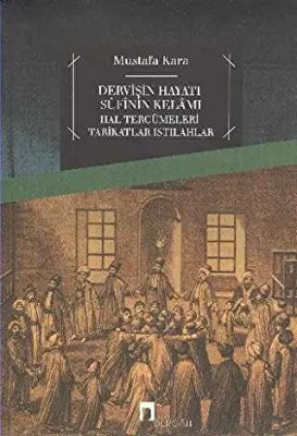 Dervişin Hayatı Sufinin Kelamı
