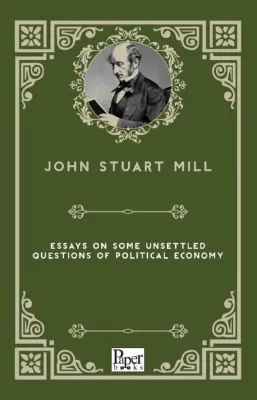 Essays on Some Unsettled Questions of Political Economy
