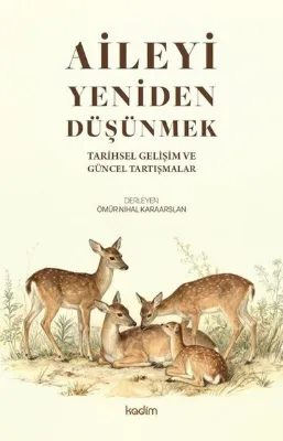 Aileyi Yeniden Düşünmek - Tarihsel Gelişim ve Güncel Tartışmalar