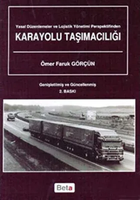 Yasal Düzenlemeler ve Lojistik Yönetimi Perspektifinden Karayolu Taşımacılığı