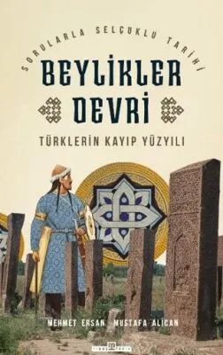 Türklerin Kayıp Yüzyılı Beylikler Devri