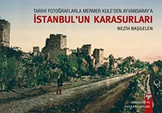 Tarihi Fotoğraflarla Mermer Kule`den Ayvansaray`a İstanbul`un Karasurları