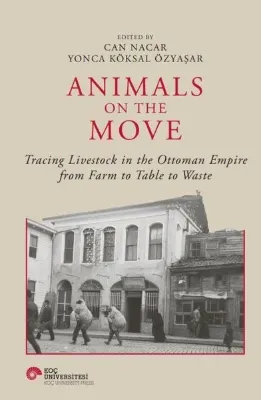 Animals on the Movie - Tracing Livestock in the Ottoman Empire from Farm to Table to Waste