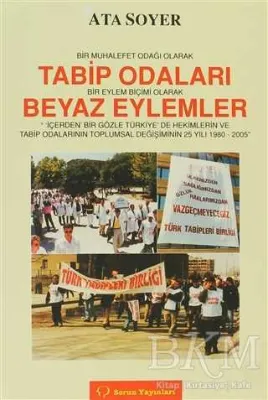 Bir Muhalefet Odağı Olarak Tabip Odaları Bir Eylem Biçimi Olarak Beyaz Eylemler