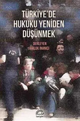 Türkiye`de Hukuku Yeniden Düşünmek