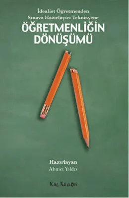 İdealist Öğretmenden Sınava Hazırlayıcı Teknisyene Öğretmenliğin Dönüşümü