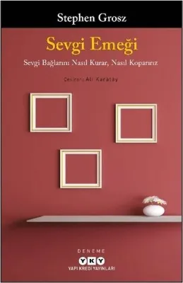 Sevgi Emeği - Sevgi Bağlarını Nasıl Kurar Nasıl Koparırız