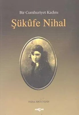 Bir Cumhuriyet Kadını Şükufe Nihal