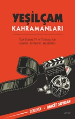 Yeşilçam Kahramanları - Türk Sinema TV ve Tiyatrosu'nun Emektar İsimlerinin Biyografileri