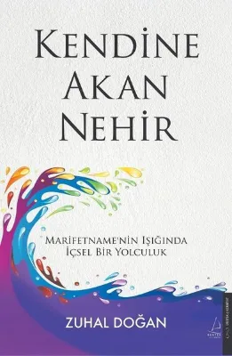 Kendine Akan Nehir - Marifetname'nin Işığında İçsel Bir Yolculuk