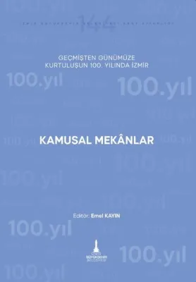 Kamusal Mekanlar - Geçmişten Günümüze Kurtuluşunun 100. Yılında İzmir