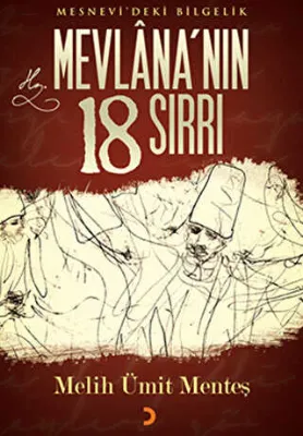 Mesnevi`deki Bilgelik Mevlana’nın 18 Sırrı