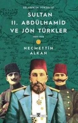 Sultan 2. Abdülhamid ve Jön Türkler & 1889 - 1908 Selanik'in Yükselişi