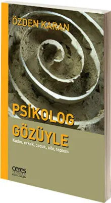 Psikolog Gözüyle: Kadın, Erkek, Çocuk, Aile, Toplum