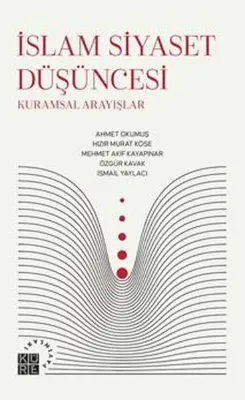 İslam Siyaset Düşüncesi: Kuramsal Arayışlar