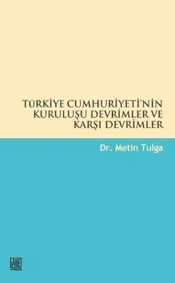 Türkiye Cumhuriyeti'nin Kuruluşu Devrimler ve Karşı Devrimler