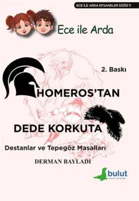 Ece ile Arda - Homeros’tan Dede Korkut’a Destanlar ve Tepegöz Masalları