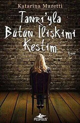 Tanrı`yla Bütün İlişkimi Kestim