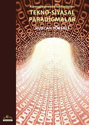 Küreselleşmenin Yol Haritaları Tekno-Siyasal Paradigmalar