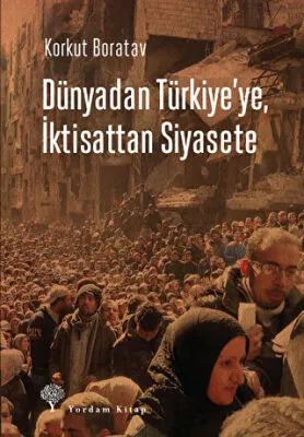 Dünyadan Türkiye`ye, İktisattan Siyasete