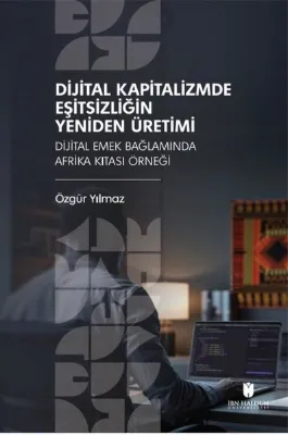 Dijital Kapitalizmde Eşitsizliğin Yeniden Üretimi - Dijital Emek Bağlamında Afrika Kıtası Örneği