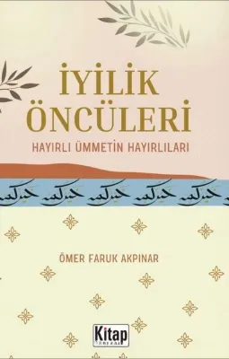 İyilik Öncüleri - Hayırlı Ümmetin Hayırlıları