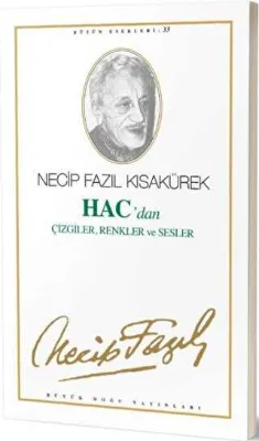 Hac`dan Çizgiler, Renkler ve Sesler : 27 - Necip Fazıl Bütün Eserleri