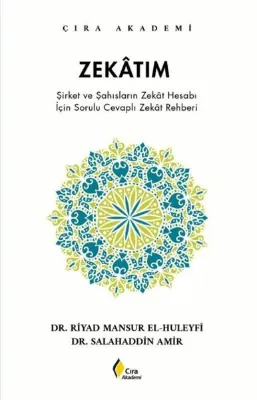 Zekatım - Şirket ve Şahısların Zekat Hesabı İçin Sorulu Cevaplı Zekat Rehberi