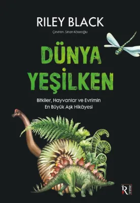 Dünya Yeşilken - Bitkiler Hayvanlar ve Evrimin En Büyük Aşk Hikayesi
