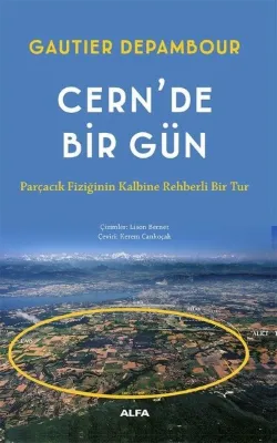 Cern'de Bir Gün - Parçacık Fiziğinin Kalbine Rehberli Bir Tur