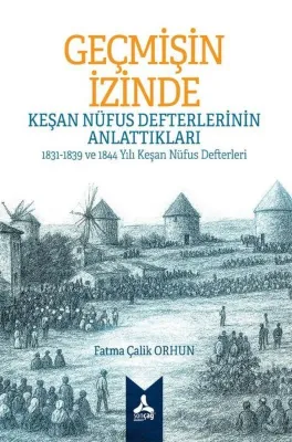 Geçmişin İzinde: Keşan Nüfus Defterlerinin Anlattıkları - 1831 - 1839 ve 1844 Yılı Keşan Nüfus Defte
