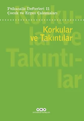 Çocuk ve Ergen Çalışmaları: Korkular ve Takıntılar - Psikanaliz Defterleri 11