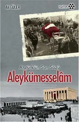 Atatürk`ün Son Sözü Aleykümesselam