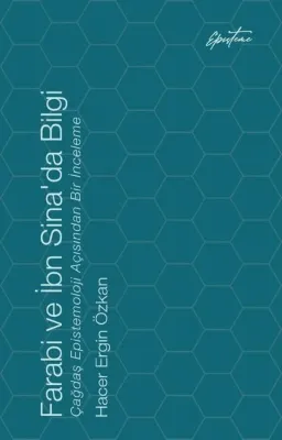 Farabi ve İbn Sina'da Bilgi - Çağdaş Epistemoloji Açısından Bir İnceleme