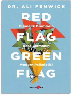 Red Flag Green Flag - Gündelik Dramlarla Başa Çıkmanın Modern Psikolojisi
