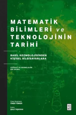Matematik Bilimleri ve Teknolojinin Tarihi - Babil Kozmolojisinden Kişisel Bilgisayarlara Coğrafi ve