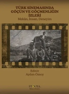 Türk Sinemasında Göçün ve Göçmenliğin İzleri: Mekan İnsan Deneyim