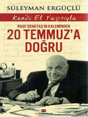 Rauf Denktaş`ın Kaleminden 20 Temmuz`a Doğru