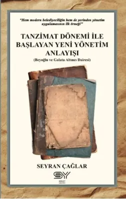 Tanzimat Dönemi İle Başlayan Yeni Yönetim Anlayışı - Beyoğlu ve Galata Altıncı Dairesi